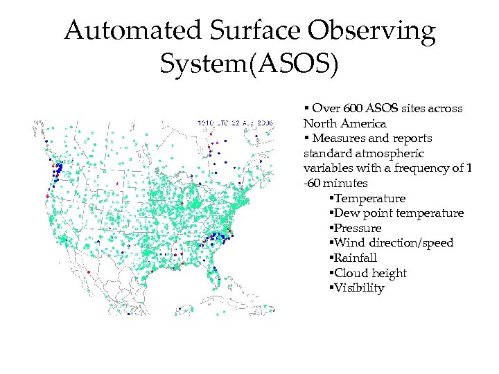 Automated Surface Observing System(ASOS) § Over 600 ASOS sites across North America § Measures