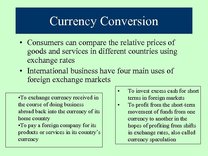 Currency Conversion • Consumers can compare the relative prices of goods and services in