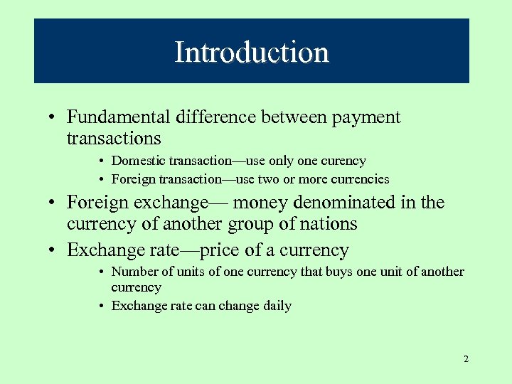 Introduction • Fundamental difference between payment transactions • Domestic transaction—use only one curency •