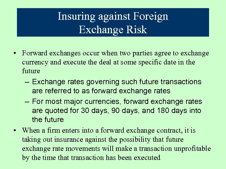 Insuring against Foreign Exchange Risk • Forward exchanges occur when two parties agree to