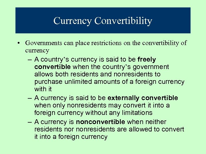 Currency Convertibility • Governments can place restrictions on the convertibility of currency – A