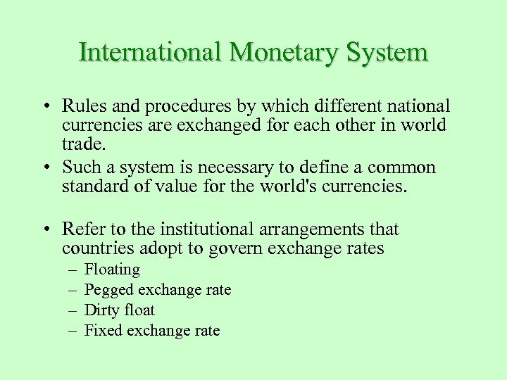 International Monetary System • Rules and procedures by which different national currencies are exchanged