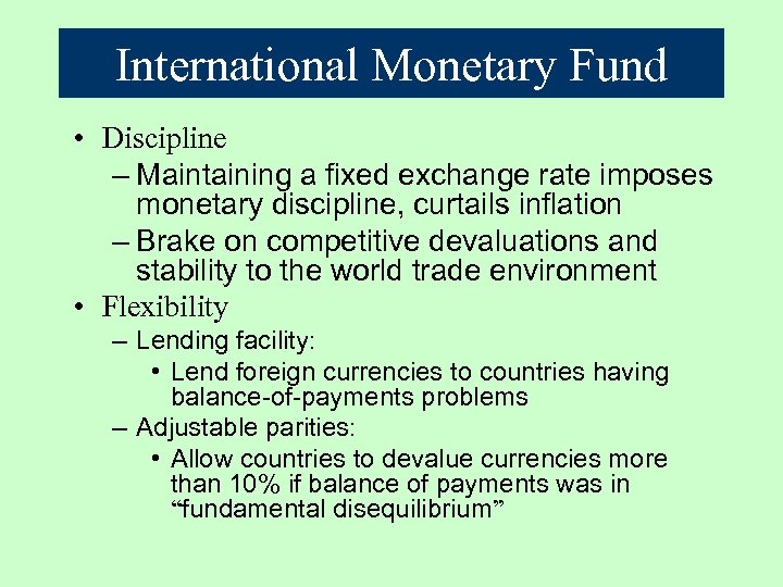 International Monetary Fund • Discipline – Maintaining a fixed exchange rate imposes monetary discipline,