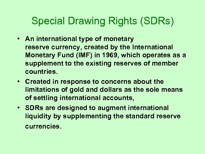 Special Drawing Rights (SDRs) • An international type of monetary reserve currency, created by