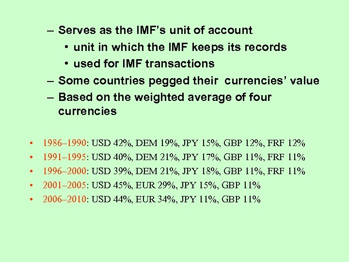 – Serves as the IMF’s unit of account • unit in which the IMF