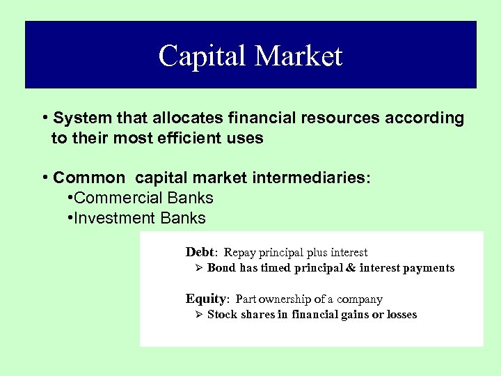 Capital Market • System that allocates financial resources according to their most efficient uses