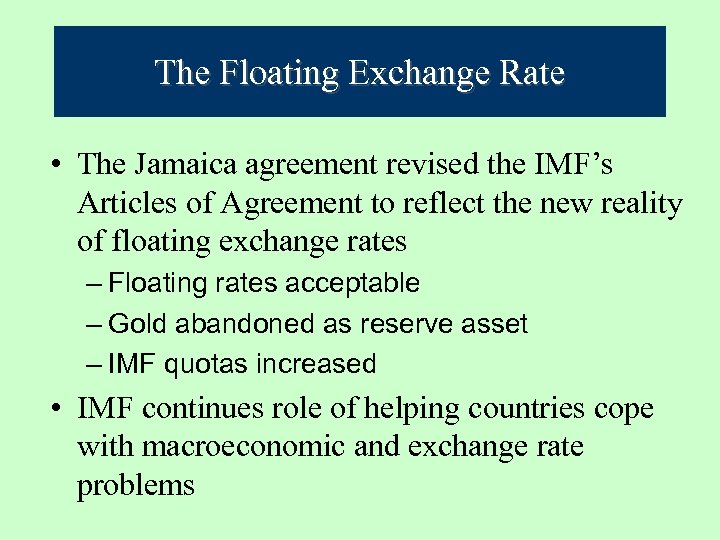 The Floating Exchange Rate • The Jamaica agreement revised the IMF’s Articles of Agreement
