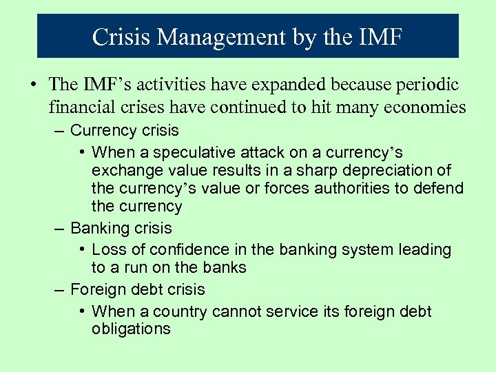 Crisis Management by the IMF • The IMF’s activities have expanded because periodic financial