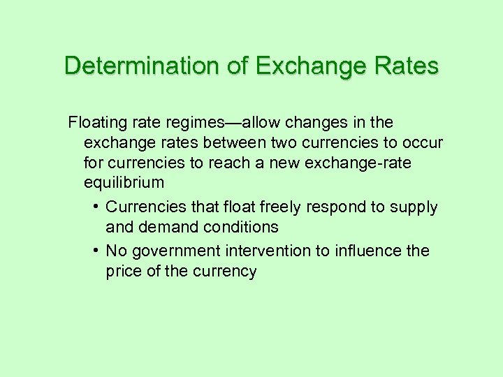 Determination of Exchange Rates Floating rate regimes—allow changes in the exchange rates between two