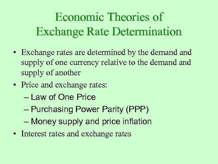 Economic Theories of Exchange Rate Determination • Exchange rates are determined by the demand
