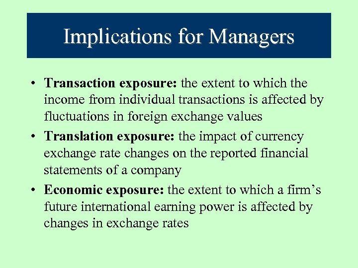 Implications for Managers • Transaction exposure: the extent to which the income from individual