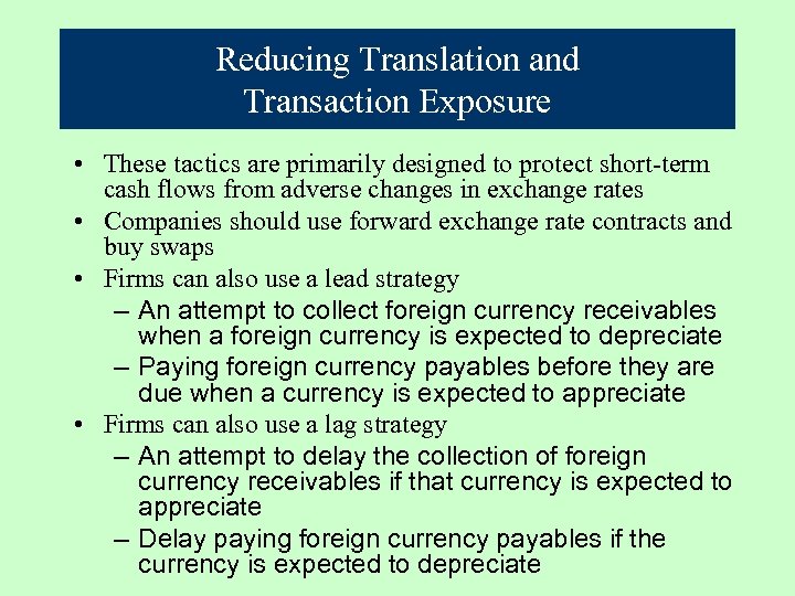 Reducing Translation and Transaction Exposure • These tactics are primarily designed to protect short-term
