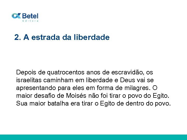 2. A estrada da liberdade Depois de quatrocentos anos de escravidão, os israelitas caminham