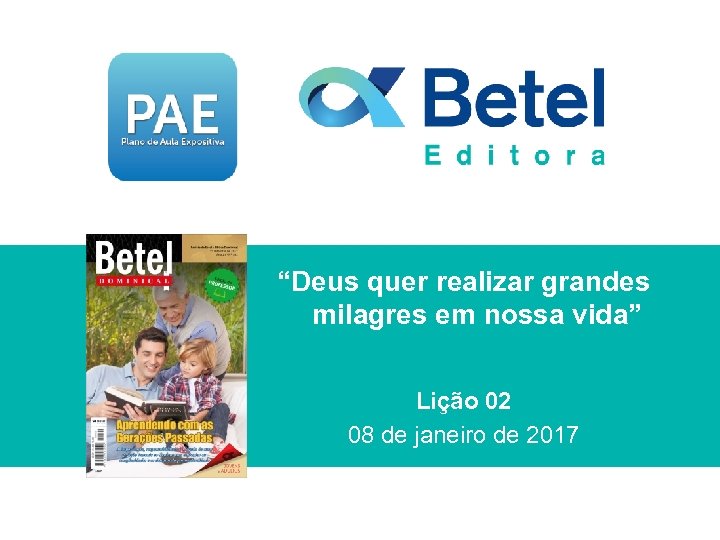 “Deus quer realizar grandes milagres em nossa vida” Lição 02 08 de janeiro de