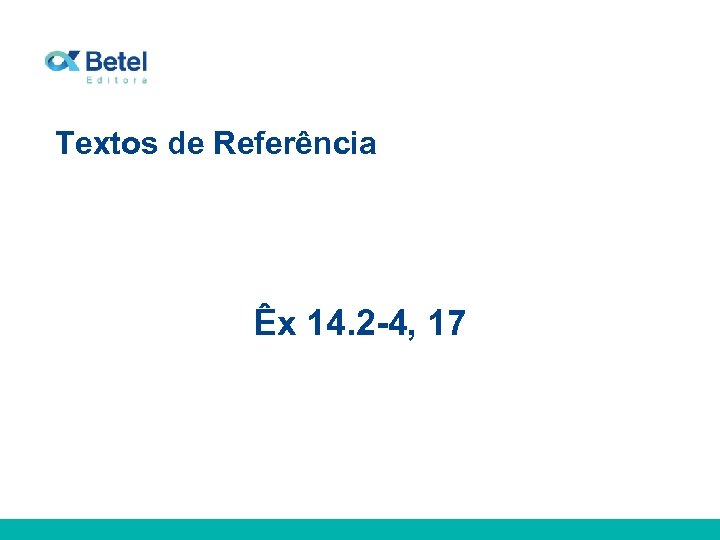 Textos de Referência Êx 14. 2 -4, 17 