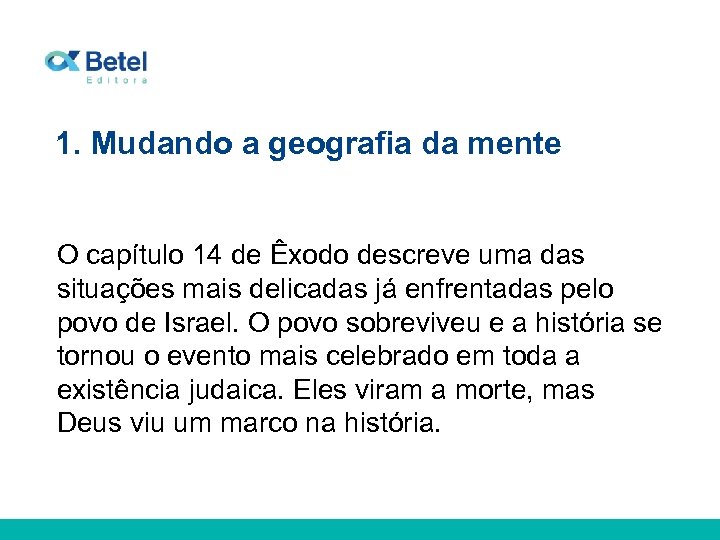 1. Mudando a geografia da mente O capítulo 14 de Êxodo descreve uma das