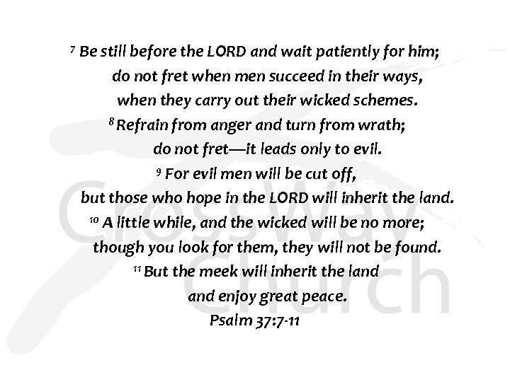 7 Be still before the LORD and wait patiently for him; do not fret