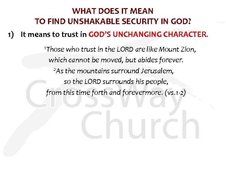 WHAT DOES IT MEAN TO FIND UNSHAKABLE SECURITY IN GOD? 1) It means to