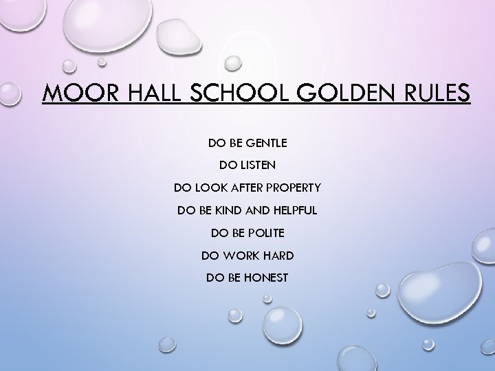 MOOR HALL SCHOOL GOLDEN RULES DO BE GENTLE DO LISTEN DO LOOK AFTER PROPERTY