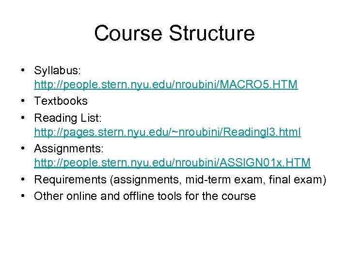 Course Structure • Syllabus: http: //people. stern. nyu. edu/nroubini/MACRO 5. HTM • Textbooks •