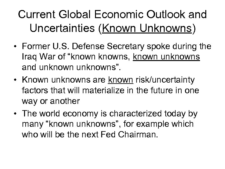 Current Global Economic Outlook and Uncertainties (Known Unknowns) • Former U. S. Defense Secretary