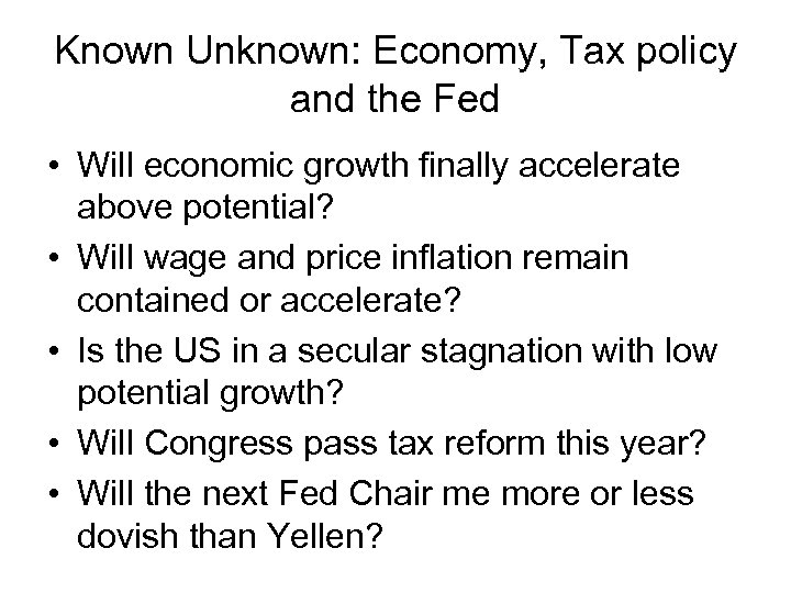 Known Unknown: Economy, Tax policy and the Fed • Will economic growth finally accelerate