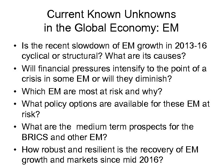 Current Known Unknowns in the Global Economy: EM • Is the recent slowdown of