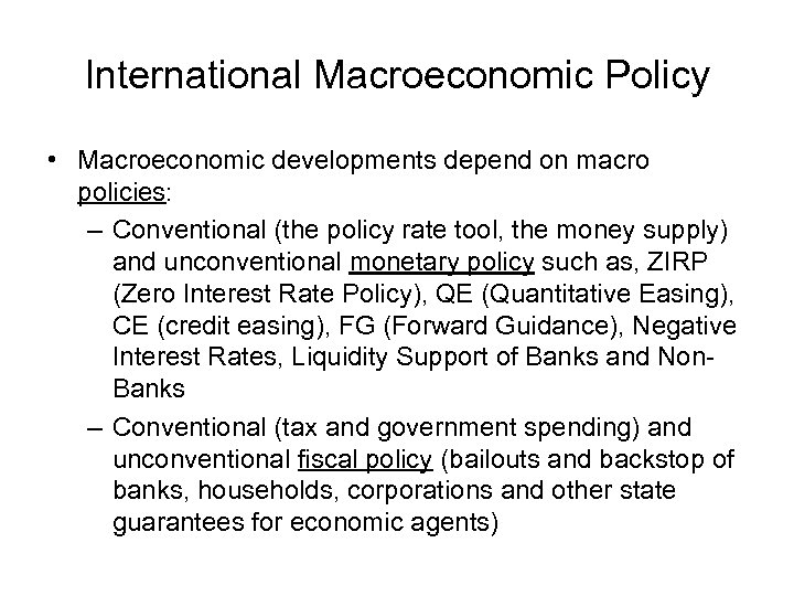 International Macroeconomic Policy • Macroeconomic developments depend on macro policies: – Conventional (the policy