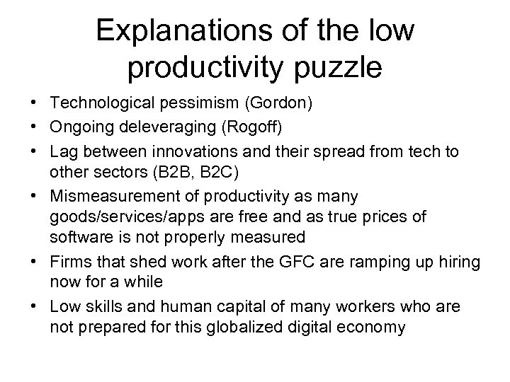 Explanations of the low productivity puzzle • Technological pessimism (Gordon) • Ongoing deleveraging (Rogoff)