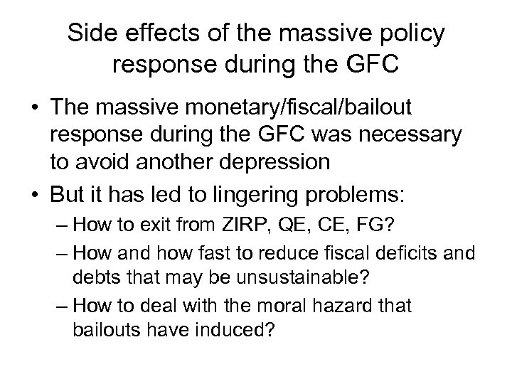 Side effects of the massive policy response during the GFC • The massive monetary/fiscal/bailout