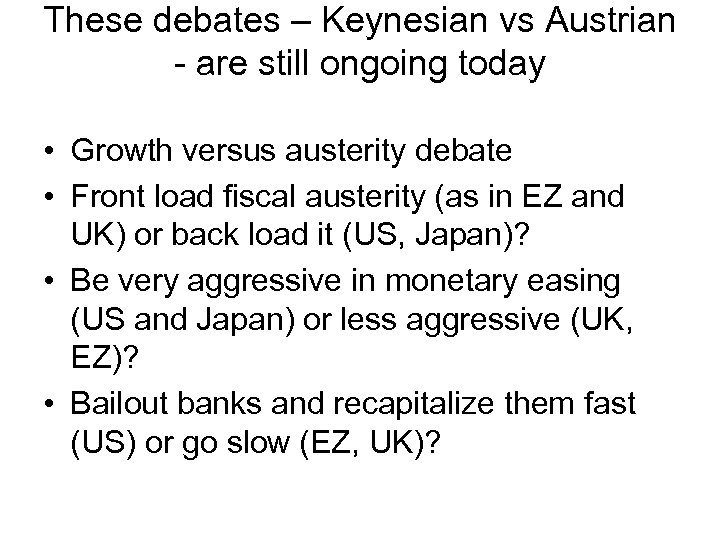 These debates – Keynesian vs Austrian - are still ongoing today • Growth versus