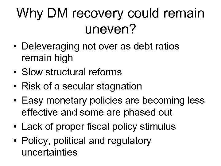 Why DM recovery could remain uneven? • Deleveraging not over as debt ratios remain