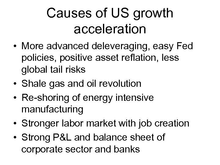 Causes of US growth acceleration • More advanced deleveraging, easy Fed policies, positive asset