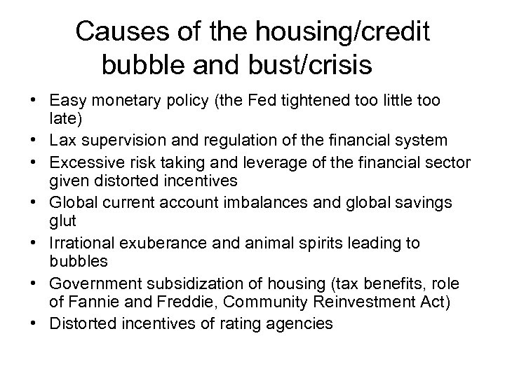 Causes of the housing/credit bubble and bust/crisis • Easy monetary policy (the Fed tightened