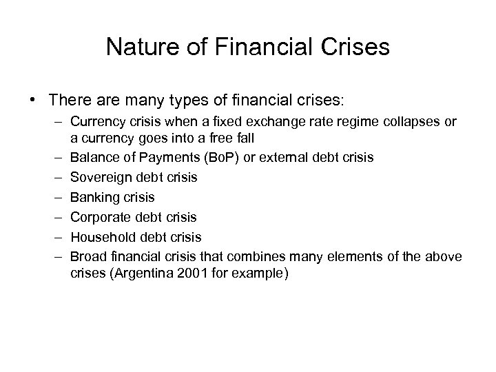 Nature of Financial Crises • There are many types of financial crises: – Currency