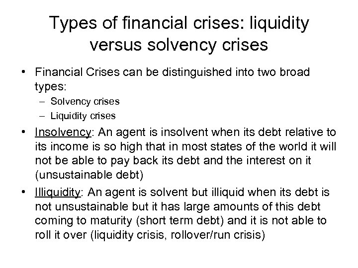 Types of financial crises: liquidity versus solvency crises • Financial Crises can be distinguished