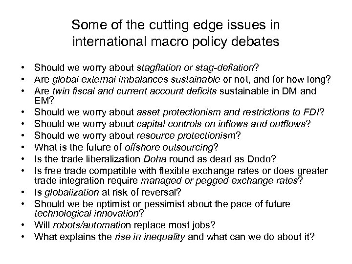 Some of the cutting edge issues in international macro policy debates • Should we