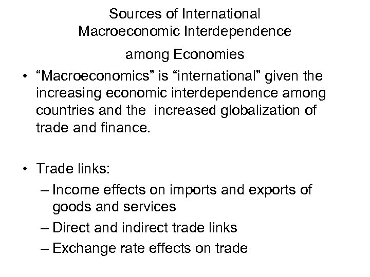 Sources of International Macroeconomic Interdependence among Economies • “Macroeconomics” is “international” given the increasing