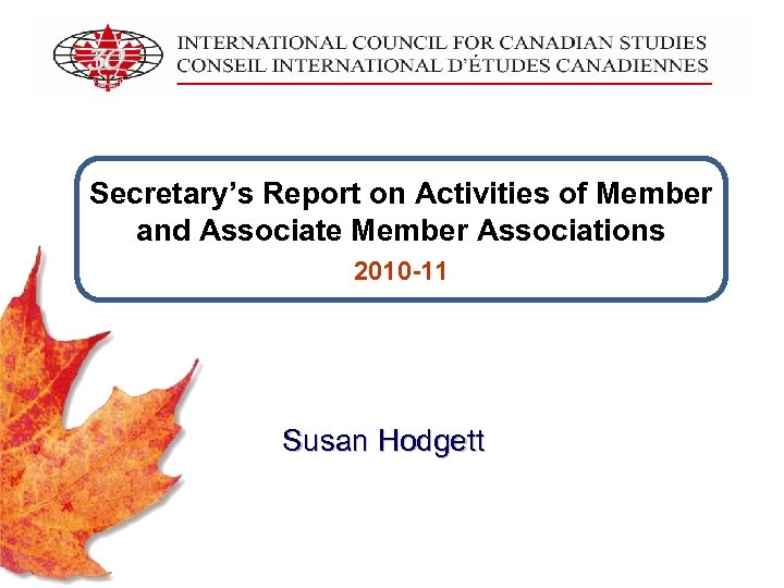 Secretary’s Report on Activities of Member and Associate Member Associations 2010 -11 Susan Hodgett