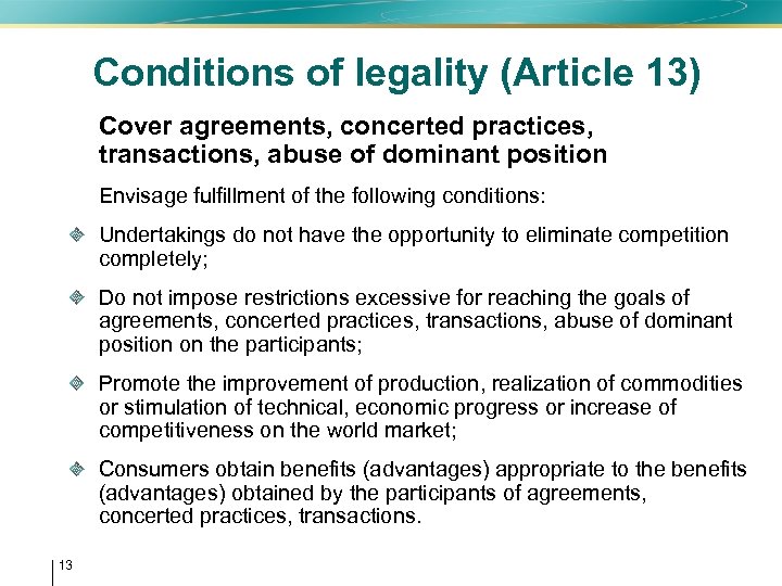 Conditions of legality (Article 13) • Cover agreements, concerted practices, transactions, abuse of dominant