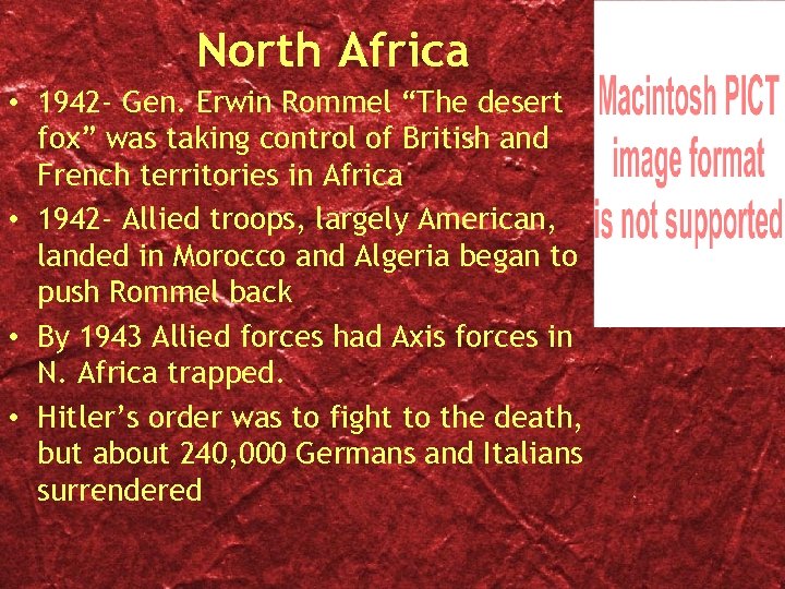 North Africa • 1942 - Gen. Erwin Rommel “The desert fox” was taking control