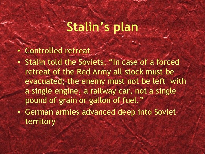 Stalin’s plan • Controlled retreat • Stalin told the Soviets, “In case of a