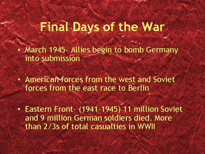 Final Days of the War • March 1945 - Allies begin to bomb Germany