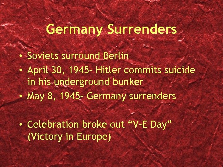 Germany Surrenders • Soviets surround Berlin • April 30, 1945 - Hitler commits suicide