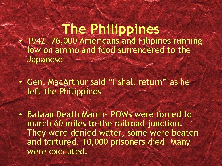 The Philippines • 1942 - 76, 000 Americans and Filipinos running low on ammo