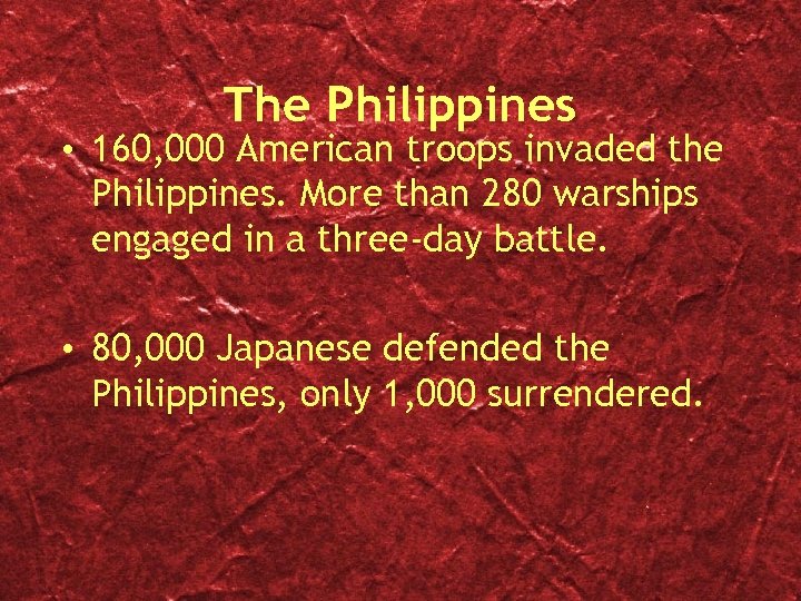 The Philippines • 160, 000 American troops invaded the Philippines. More than 280 warships