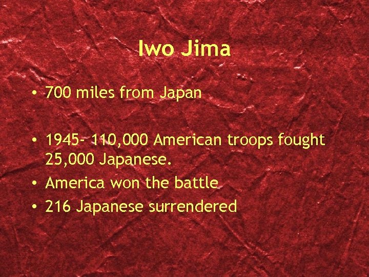 Iwo Jima • 700 miles from Japan • 1945 - 110, 000 American troops