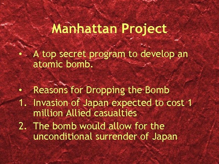 Manhattan Project • A top secret program to develop an atomic bomb. • Reasons