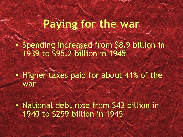 Paying for the war • Spending increased from $8. 9 billion in 1939 to