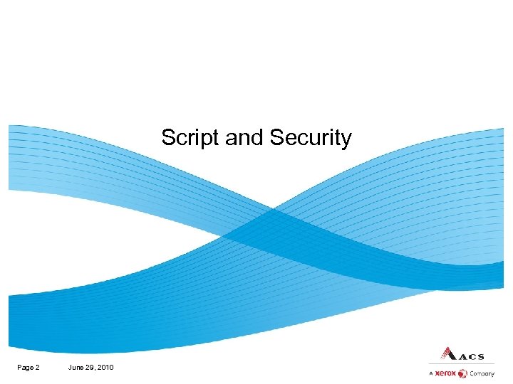Script and Security Page 2 June 29, 2010 